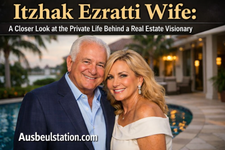 Itzhak Ezratti Wife: A Closer Look at the Private Life Behind a Real Estate Visionary