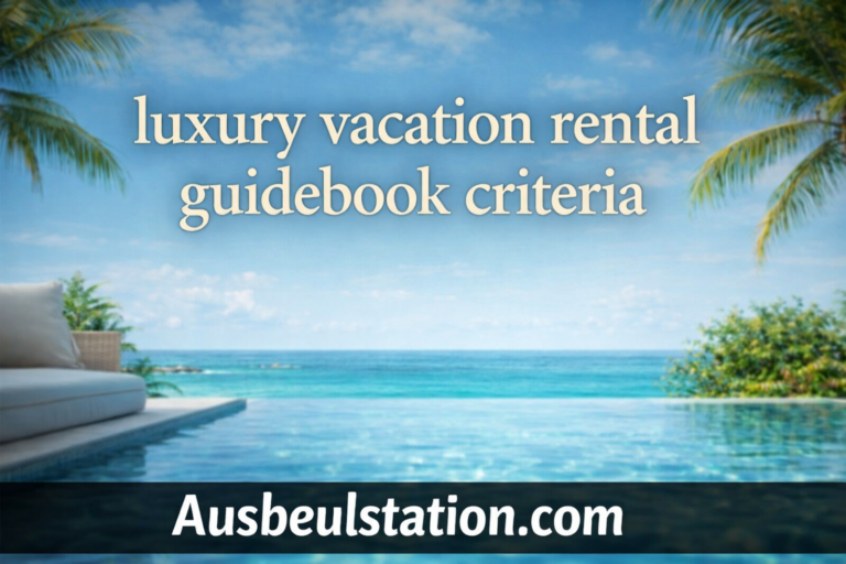 Luxury Vacation Rental Guidebook Criteria: A Complete Guide for Hosts and Property Managers
