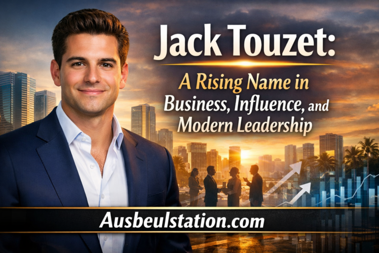 Jack Touzet: A Rising Name in Business, Influence, and Modern Leadership